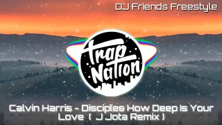 Calvin Harris - Disciples  How Deep Is Your Love  (  J Jota Remix )