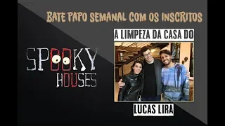 Assunto Spooky Semanal - A Limpeza da Casa do Lucas Lira