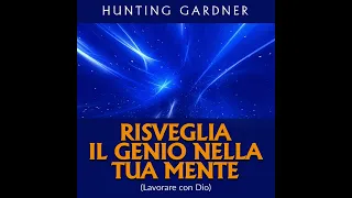 Risveglia il GENIO nella Tua MENTE (Lavorare con Dio) - Audiolibro di Gardner Hunting