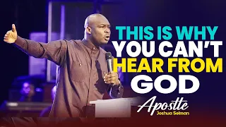 THIS IS WHY YOU CAN'T HEAR FROM GOD - APOSTLE JOSHUA SELMAN