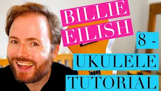 8 - BILLIE EILISH - UKULELE TUTORIAL