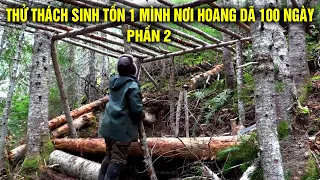 Sinh Tồn Một Mình Nơi Hoang Dã 100 Ngày | Mùa Thứ 9 .Phần 2