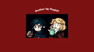 Another Dip Playlist!