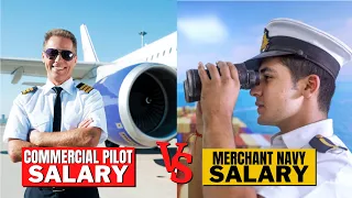 Merchant Navy Salary vs Commercial Pilot Salary