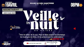 VEILLE DE NUIT - VENDREDI 19 AVRIL 2024 - EGLISE DE DIEU SANCTIFIEE HAITI