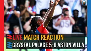 Crystal Palace 5-0 Aston Villa | LIVE Match Reaction