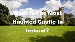 What is the most haunted castle in Ireland?