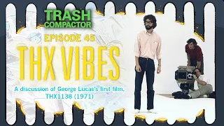 Why George Lucas's First Film is More Relevant Than Ever | TRASH COMPACTOR 45