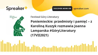 Poniemieckie: przedmioty i pamięć – z Karoliną Kuszyk rozmawia Joanna Lamparska #GóryLiteratury (17V