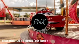 Rascal Flatts - Life Is a Highway ( DNX Remix )