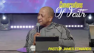 Conversations of Faith | April 17 , 2024 - Pastor James Edwards