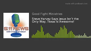 Steve Harvey Says Jesus Isn’t the Only Way, Texas Is Awesome!