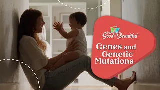 Genes and Genetic Mutations | Health and the Physical Body | The Good and the Beautiful