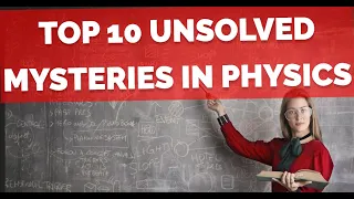 Top 10 Unsolved Mysteries in Physics.