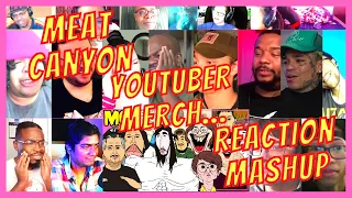 MEAT CANYON: YOUTUBER MERCH... - REACTION MASHUP - EVERY YOUTUBER LOOKS GROSS!!! - [ACTION REACTION]