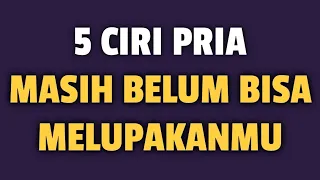 5 CIRI PRIA MASIH BELUM BISA MELUPAKANMU - Jonathan Manullang