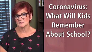 Coronavirus: What Will Kids Remember About School? (personal story at end!)