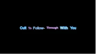 Cult To Follow- Through With You-  Lyrics video