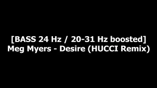 [BASS 24 Hz / 20-31 Hz boosted] Meg Myers - Desire (HUCCI Remix)