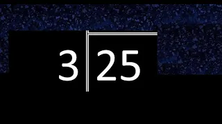 Dividir 25 entre 3 , division inexacta con resultado decimal  . Como se dividen 2 numeros