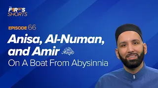Anisa, Al-Numan, and Amir (ra): On A Boat From Abysinnia | The Firsts | Dr. Omar Suleiman