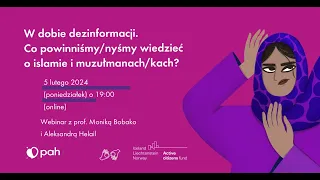 W dobie dezinformacji. Co powinniśmy/nyśmy wiedzieć o islamie i muzułmanach/nkach? - webinar | PAH