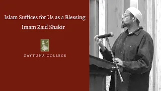 Islam Suffices for Us as a Blessing - Imam Zaid Shakir
