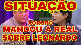 não aceitaram o que XORORÓ falou do LEONARDO veja a COMPARAÇÃO que fez sobre Leonardo