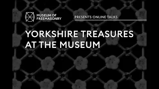 Yorkshire treasures at the Museum | Museum of Freemasonry | Online talks