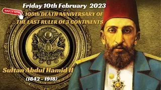Remember The Legacy Of The Last Ruling Ottoman Sultan | Abdul Hamid II | 10th Feb 1918 |