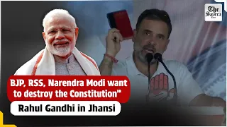 BJP, RSS, Narendra Modi want to destroy the Constitution”: Rahul Gandhi in Jhansi