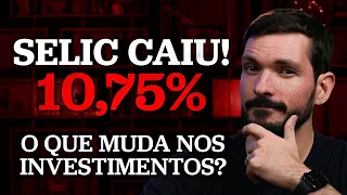 URGENTE! TAXA SELIC CAIU PARA 10,75% |  O QUE MUDA NOS SEUS INVESTIMENTOS?