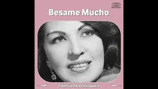 Consuelo Velázquez - Besame mucho ( 1941) Kiss me much