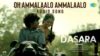 Oh Ammalaalo Ammalaalo - Audio Song | Dasara |Nani,KeerthySuresh| SanthoshNarayanan | AnuragKulkarni