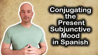 Conjugating the Present Subjunctive Mood in Spanish