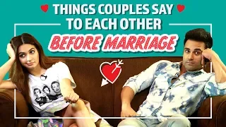 Things Couples Say To Each Other Before Marriage | Ft : Kriti Kharbanda & Pulkit Samrat