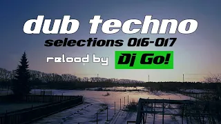 deep Dub Techno || Selections 016-017 || Live Reload by Dj Go!