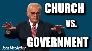 John MacArthur:  CHURCH VS  GOVERNMENT