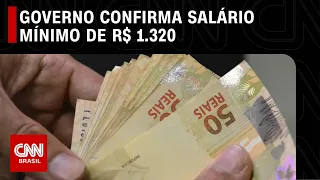 Governo confirma salário mínimo de R$ 1.320, que passa a valer em 1º de maio | CNN NOVO DIA