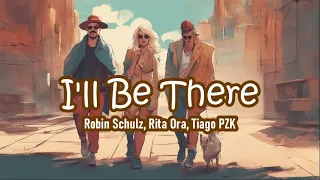 〈I'll Be There〉Robin Schulz / Rita Ora / Tiago PZK │Top Best English Songs 2023│Lyrics Version