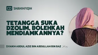 Tetangga Suka Dzolim, Bolehkah Mendiamkannya? - Syaikh Abdul Aziz bin Abdullah bin baz #NasehatUlama