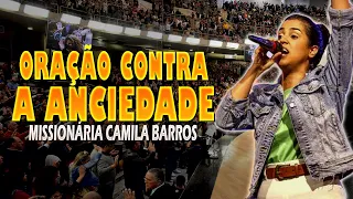 Missionária Camila Barros   ORAÇÃO PODEROSA CONTRA ANCIEDADE