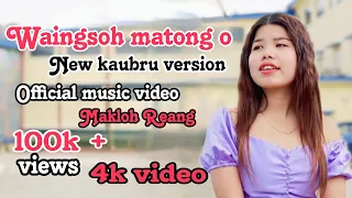 Waingsoh matong o || New kaubru version official music video 2023 || Makloh Reang🥰🥰