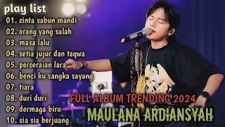 CINTA SABUN MANDI, ORANG YANG SALAH, MASA LALU, MAULANA ARDIANSYAH FULL ALBUM TERBARU 2024 TRENDING