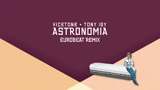 Vicetone + Tony Igy - Astronomia (Eurobeat Remix)