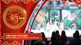 Việt Nam Tươi Đẹp - Phương Trinh Jolie, Vũ Thảo My, Tia Hải Châu | Tết HTV 2018