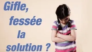 Enfants : Gifle, fessée... Faut-il les bannir ?