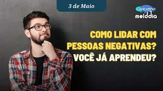 COMO LIDAR COM PESSOAS NEGATIVAS? Você já aprendeu?