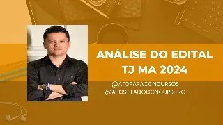 ANÁLISE EDITAL DO TJ MA 2024