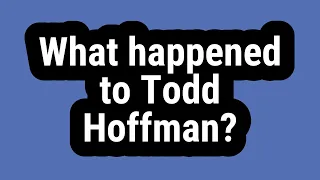 What happened to Todd Hoffman?